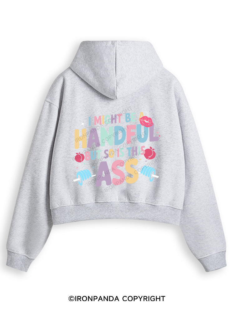 I MIGHT BE A HANDFUL BUT SO IS THIS ASS Fleece Crop Zip Up Hoodie