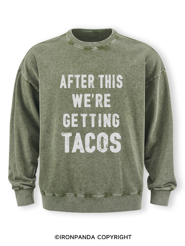 After This We're Getting Tacos Washed Sweatshirt