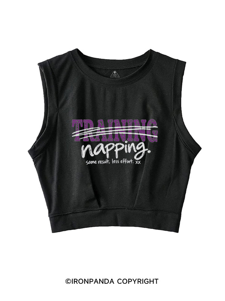 NOT TRAINING JUST NAPPING SAME RESULT LESS EFFORT SLEEVELESS CROP TOPS