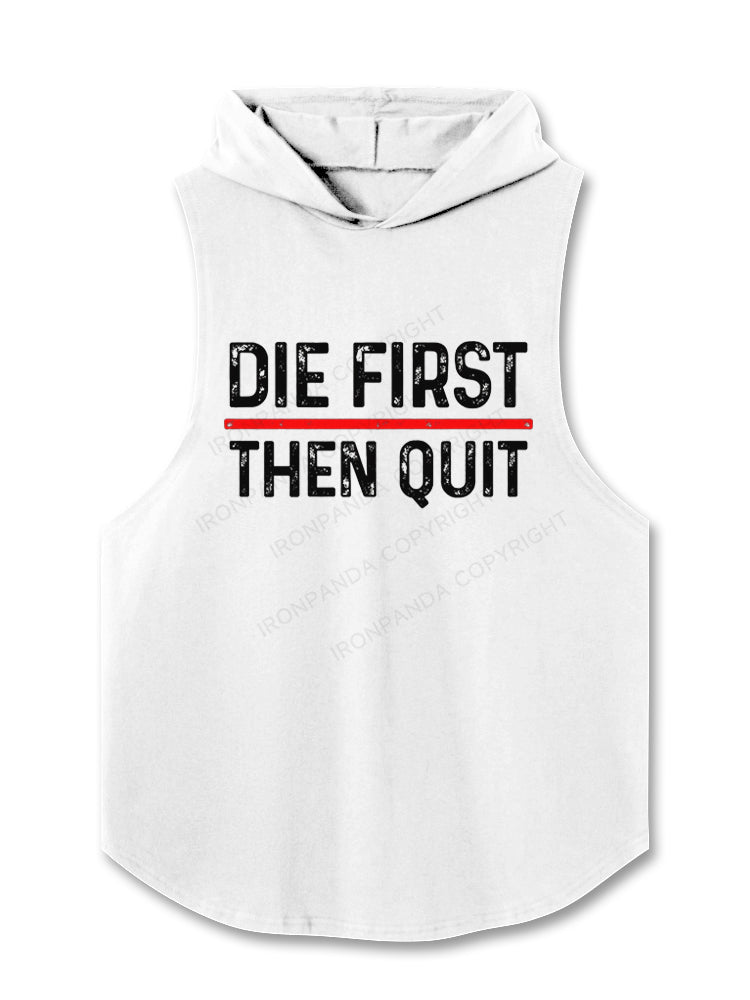 Die First Then Quit Motivation Hooded Tank