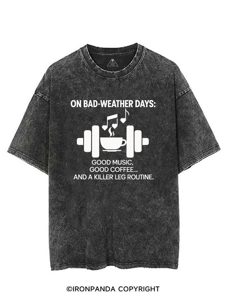 ON BAD-WEATHER DAYS GOOD MUSIC GOOD COFFEE AND A KILLER LEG ROUTINE VINTAGE GYM SHIRT
