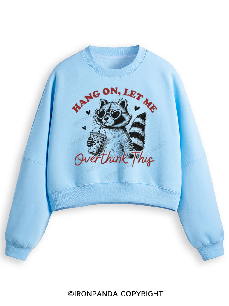 HANG ON, LET ME OVERTHINK THIS Fleece Crop Sweatshirt