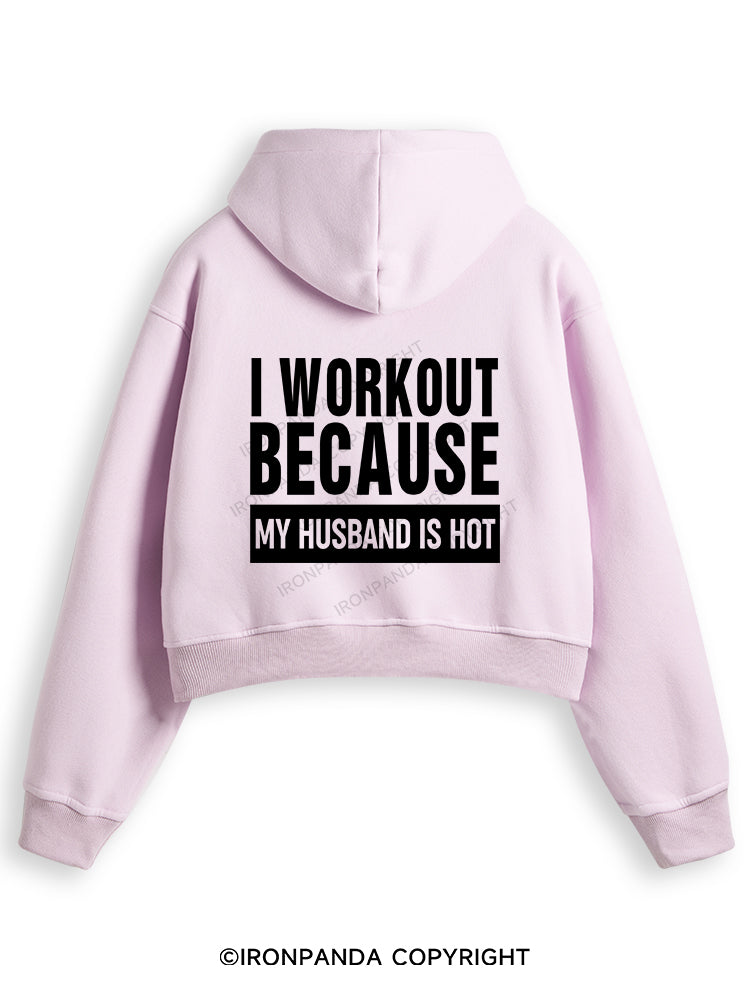 I WORKOUT BECAUSE MY HUSBAND IS HOT GYM Fleece Crop Zip Up Hoodie