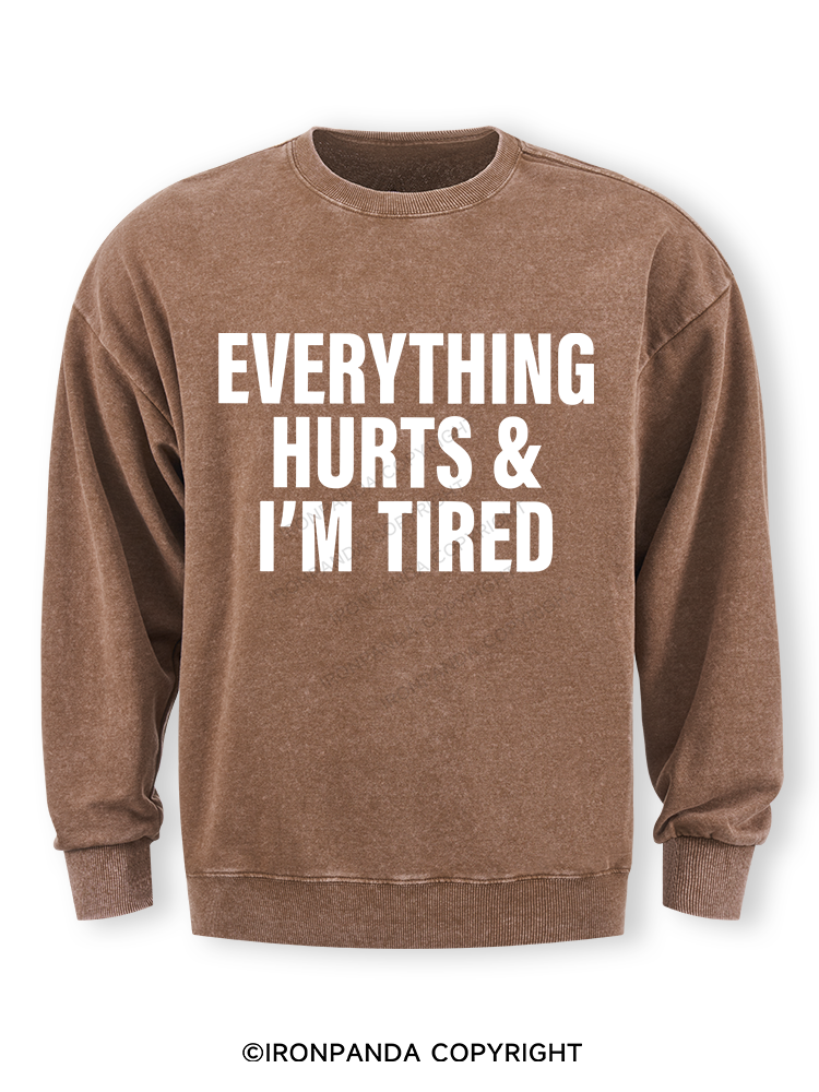 EVERYTHING HURTS & I’M TIRED Washed Sweatshirt