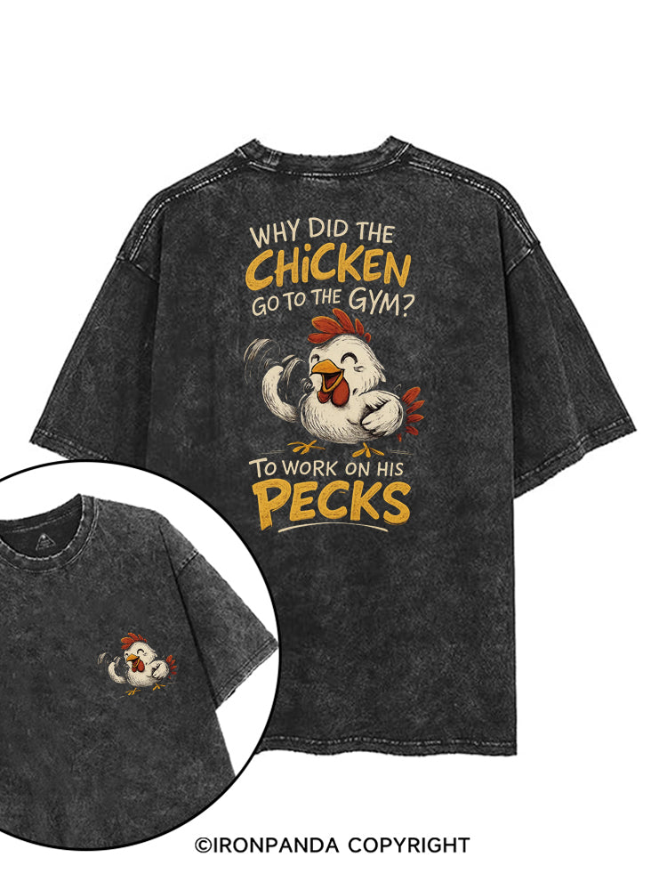 WHY DID THE CHICKEN GO TO THE GYM TO WORK ON HIS PECKS printed Gym Shirt