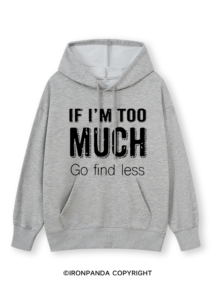 IF I'M TOO MUCH GO FIND LESS Classic Gym Hoodie