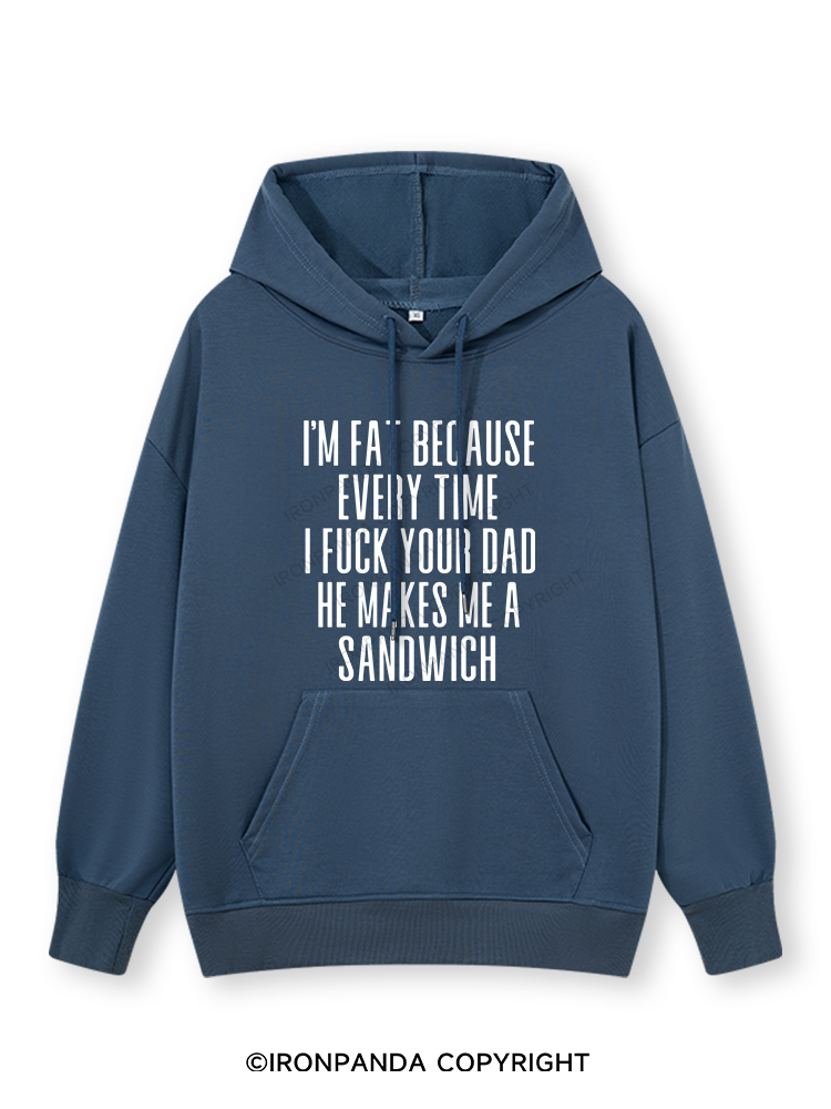 I'M FAT BECAUSE EVERY TIME I FUCK YOUR DAD HE MAKES ME A SANDWICH Classic Gym Hoodie