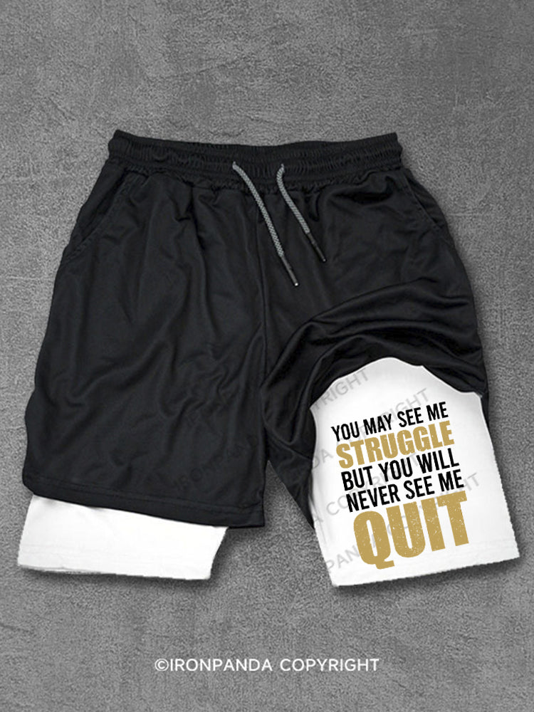 You May See Me Struggle But You Will Never See Me Quit Motivational Performance Training Shorts