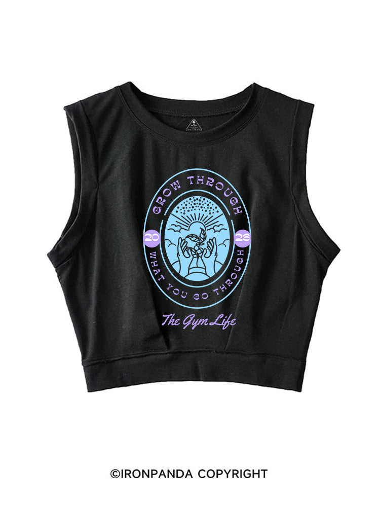 GROW THROUGH WHAT YOU GO THROUGH THE GYM LIFE SLEEVELESS CROP TOPS