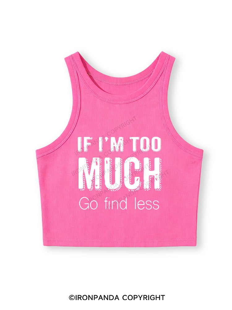 IF I'M TOO MUCH GO FIND LESS Fitted Crop Tank Top