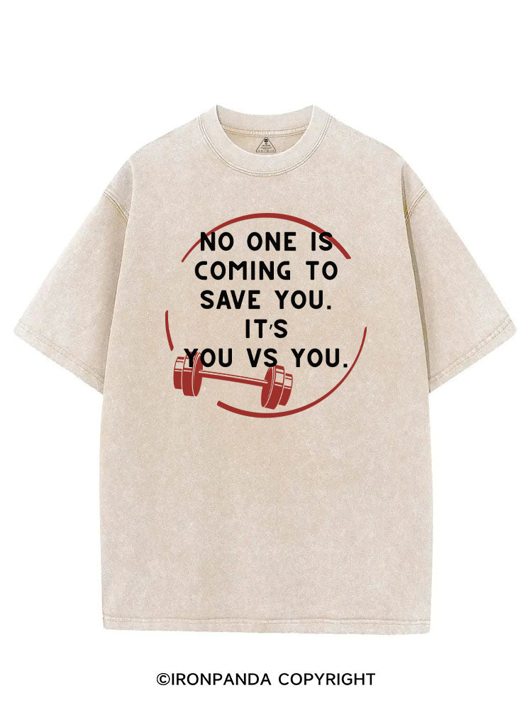 NO ONE IS COMING TO SAVE YOU. IT’S YOU VS YOU VINTAGE GYM SHIRT