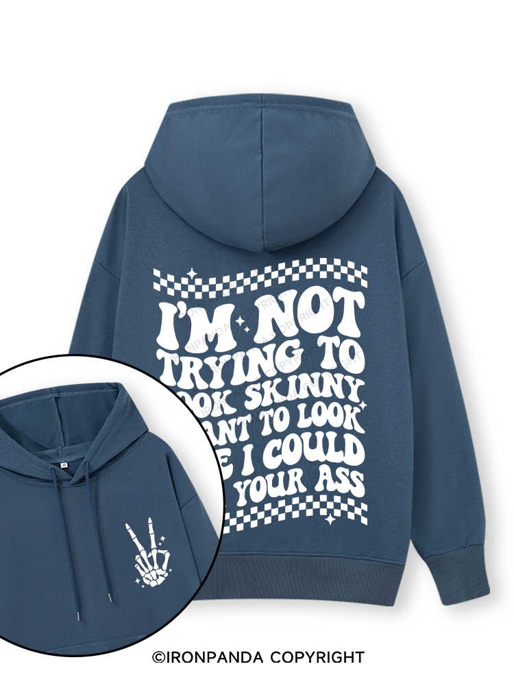 I'm Not Trying To Look Skinny I Want To Look Like I Could Kick Your Ass Double-Sided Printed Classic Gym Hoodie