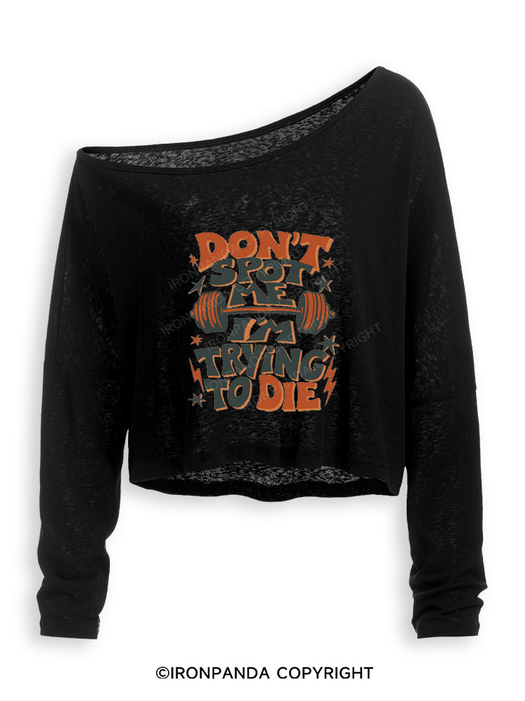 DON'T SPOT ME I'M TRYING TO DIE WORKOUT BODYBUILDING Off Shoulder Long Sleeve Crop Top