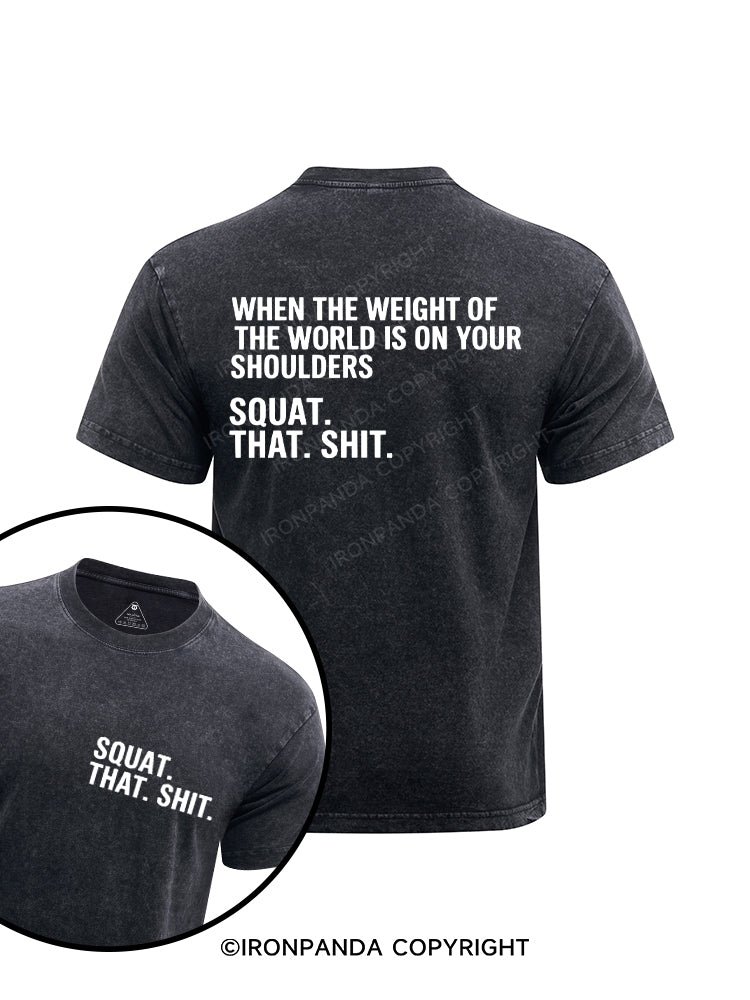 When The Weight Of The World Is On Your Shoulders Squat Shit Printed Washed Gym Shirt