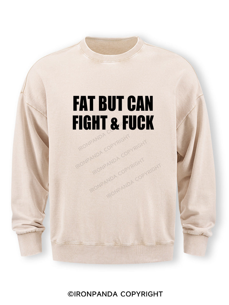 Fat But Can Fight & Fuck Washed Sweatshirt