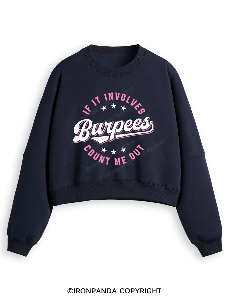 IF IT INVOLVES BURPEES COUNT ME OUT Fleece Crop Sweatshirt