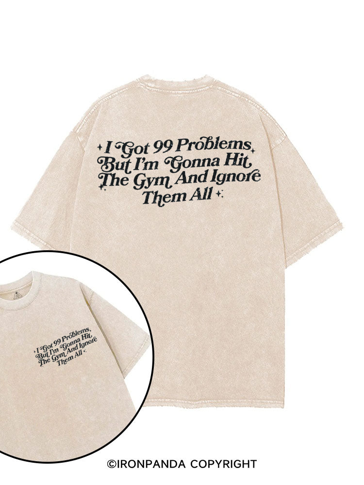 I GOT 99 PROBLEMS BUT I'M GONNA HIT THE GYM AND IGNORE THEM ALL printed Gym Shirt