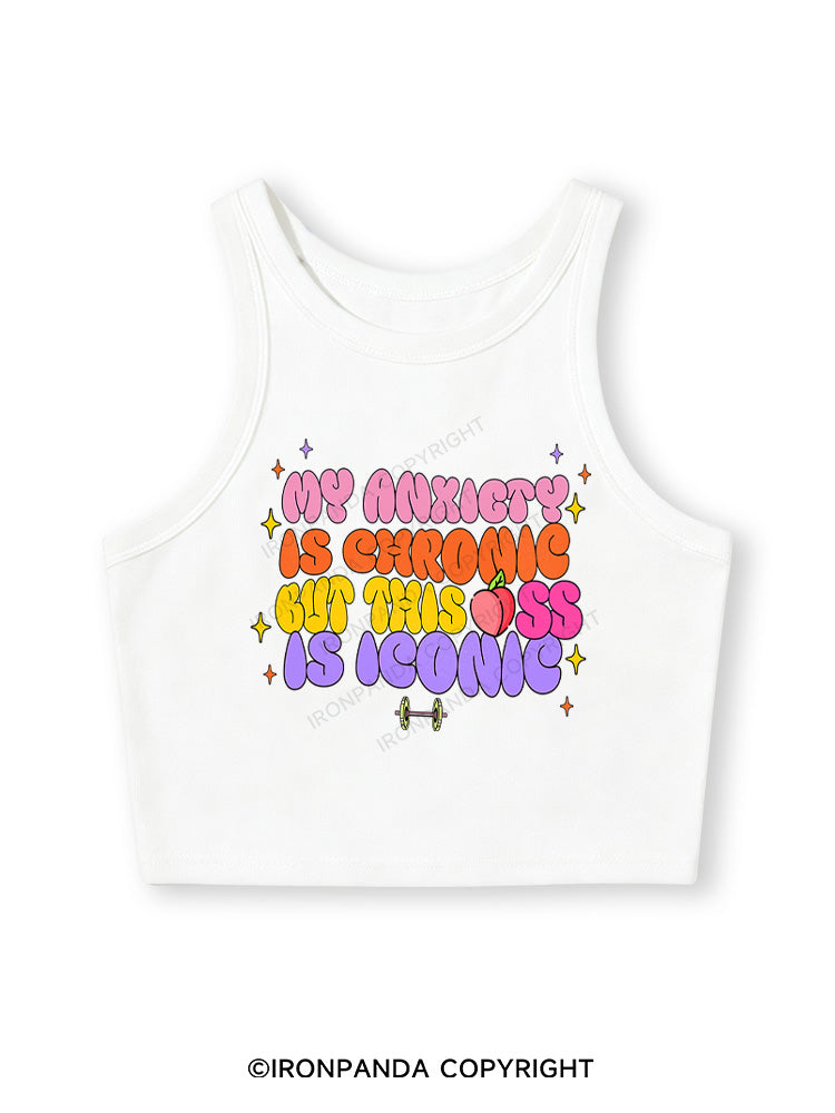 MY ANXIETY IS CHRONIC BUT THIS ASS IS ICONIC Fitted Crop Tank Top