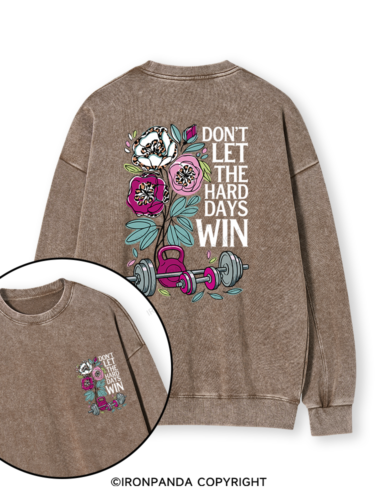 DON’T LET THE HARD DAYS WIN Double-Sided Printed Washed Sweatshirt