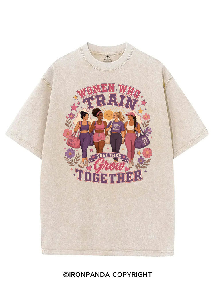 WOMEN WHO TRAIN TOGETHER GROW TOGETHER VINTAGE GYM SHIRT