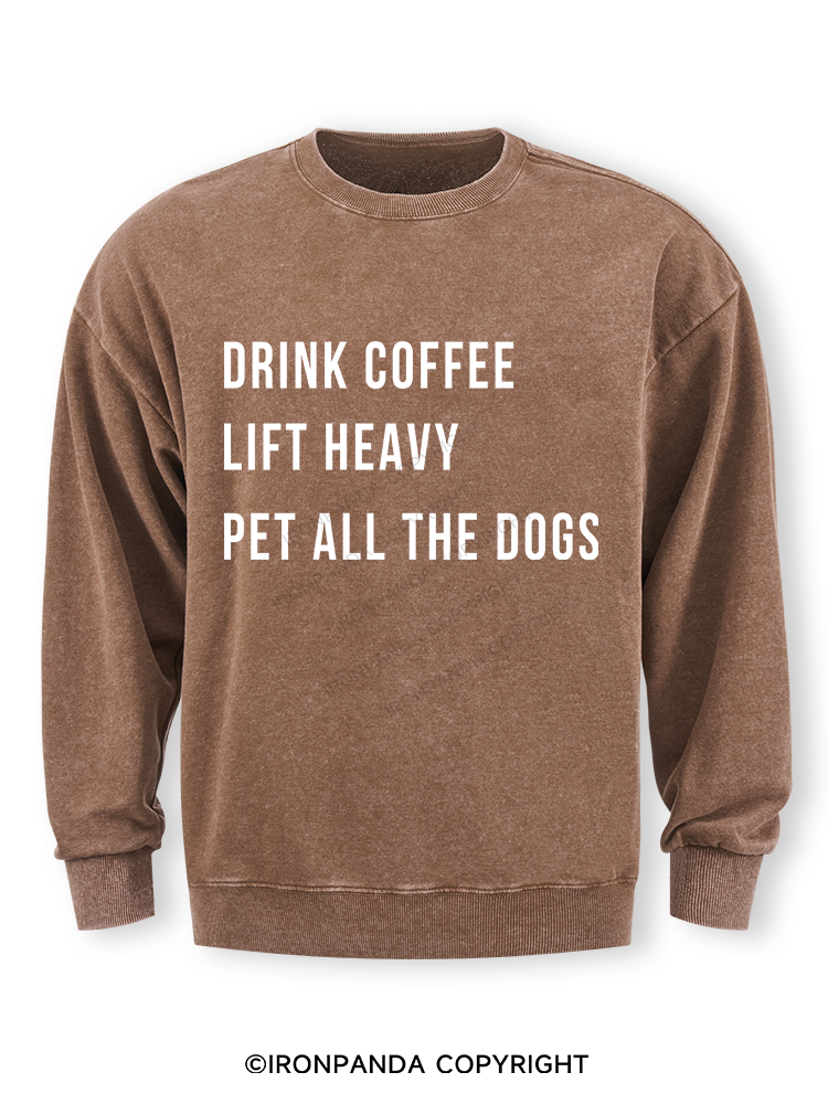drink coffee lift heavy pet all the dogs Washed Sweatshirt