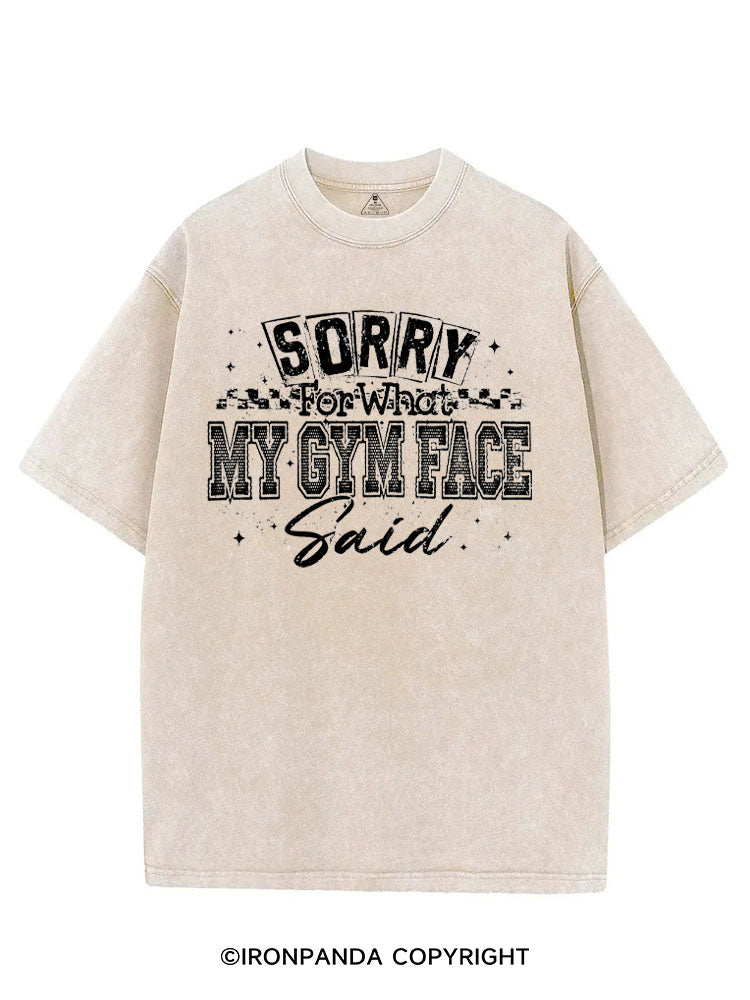 SORRY FOR WHAT MY GYM FACE SAID VINTAGE GYM SHIRT