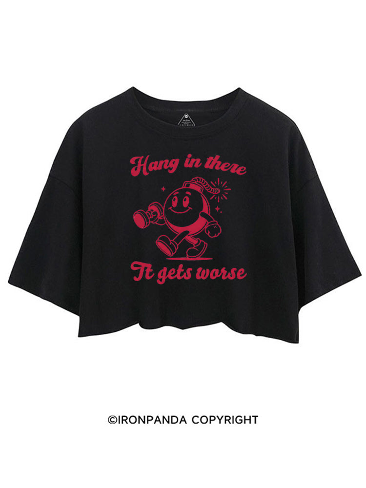 HANG IN THERE IT GETS WORSE FUNNY WORKOUT CROP TOPS