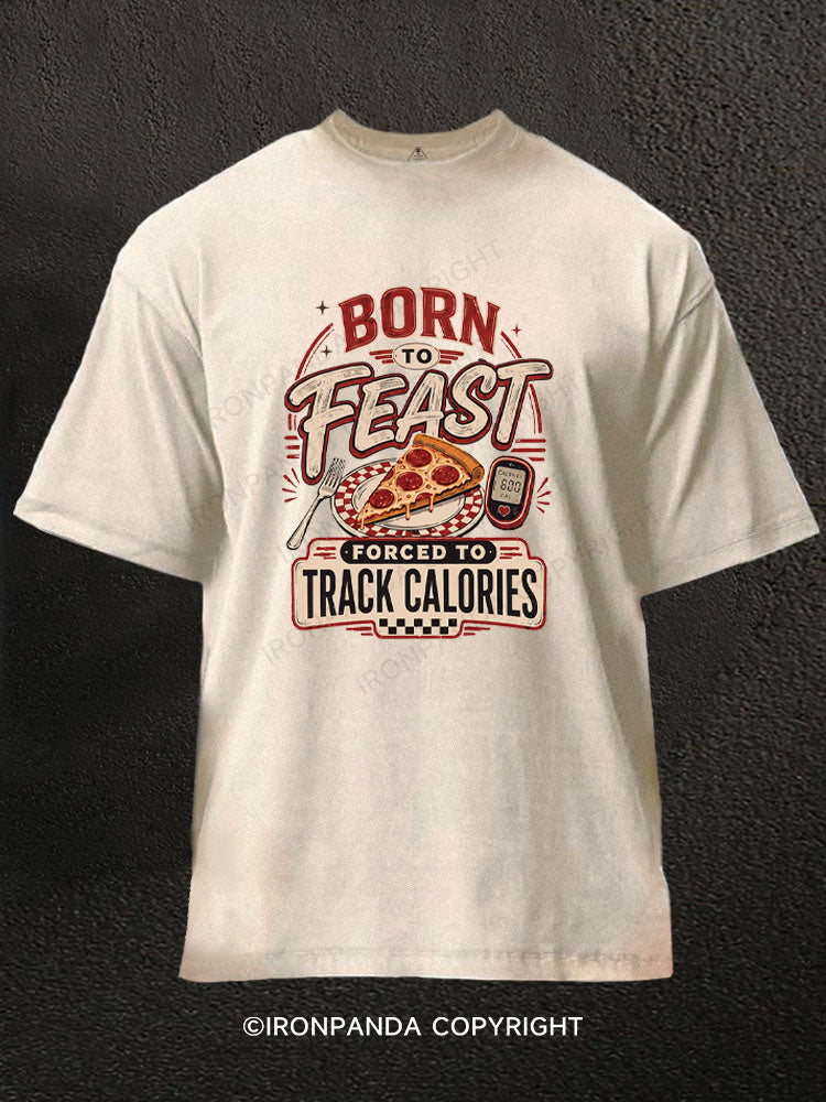 Born to Feast Forced To Track Calories Washed Gym Shirt