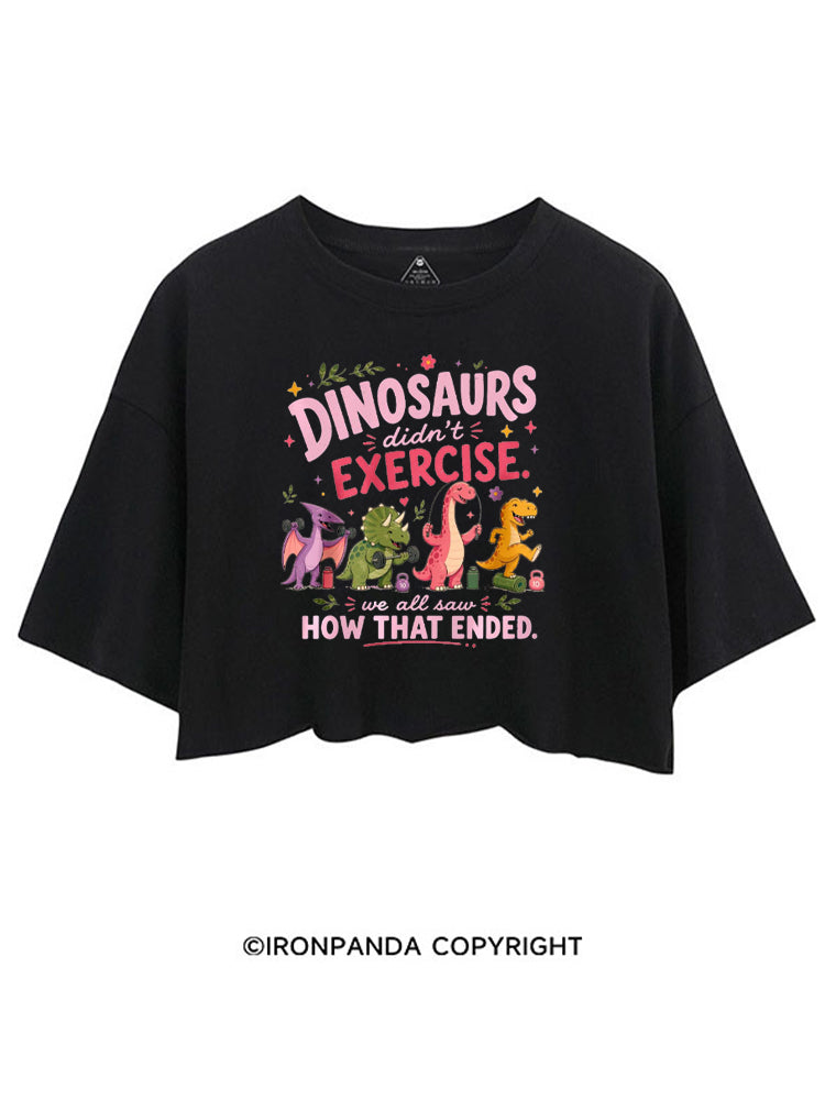DINOSAURS DIDN'T EXERCISE. WE ALL SAW HOW THAT ENDED FUNNY GYM CROP TOPS