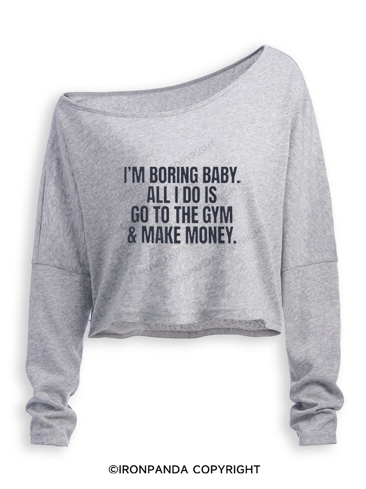 I'm Boring Baby All I Do Is Gym & Make Money Off Shoulder Long Sleeve Crop Top