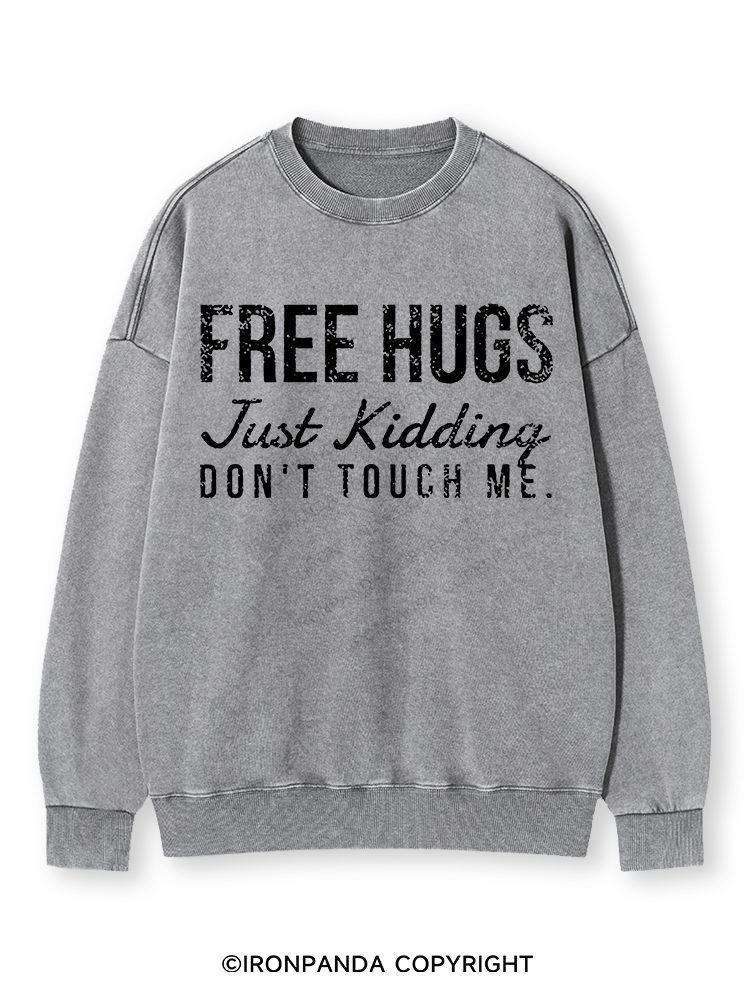 FREE HUGS JUST KIDDING DON'T TOUCH ME Washed Sweatshirt