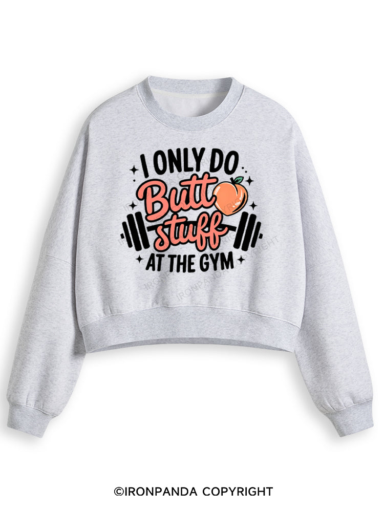 I ONLY DO BUTT STUFF AT THE GYM PEACHY FITNESS Fleece Crop Sweatshirt