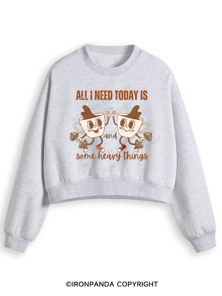 ALL I NEED TODAY IS A LITTLE BIT OF COFFEE AND SOME HEAVY THINGS Fleece Crop Sweatshirt