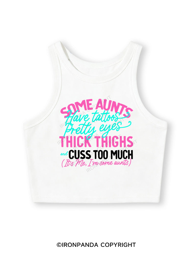 SOME AUNTS HAVE TATOOS PRETTY EYES THICK THIGHS AND CUSS TOO MUCH Fitted Crop Tank Top