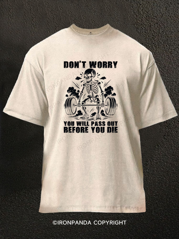 Don't Worry You Will Pass Out Before You Die Washed Gym Shirt