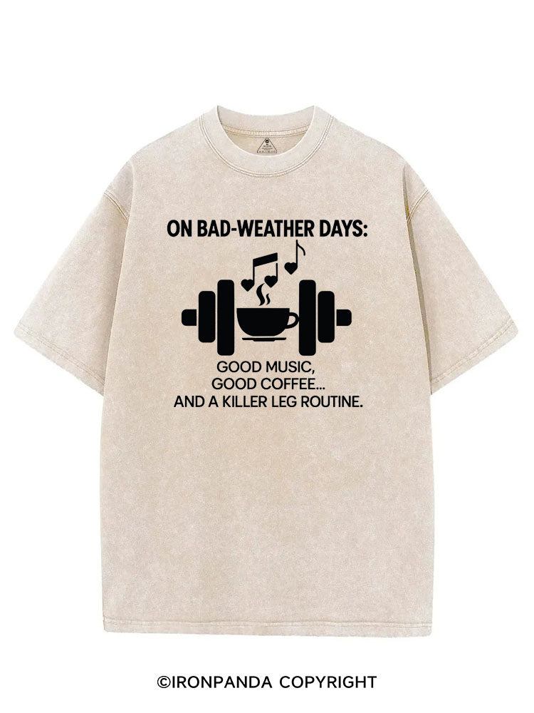 ON BAD-WEATHER DAYS GOOD MUSIC GOOD COFFEE AND A KILLER LEG ROUTINE VINTAGE GYM SHIRT