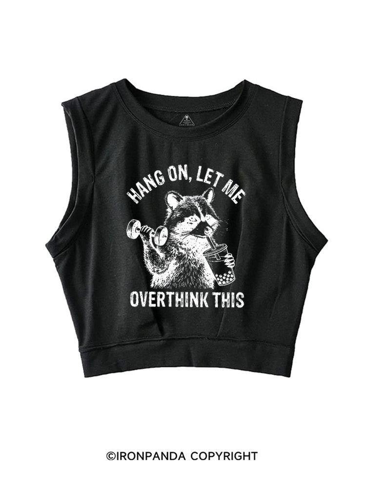 Hang On Let Me Overthink This Funny Racoon SLEEVELESS CROP TOPS