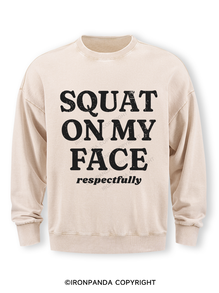 squat on my face respectfully Washed Sweatshirt