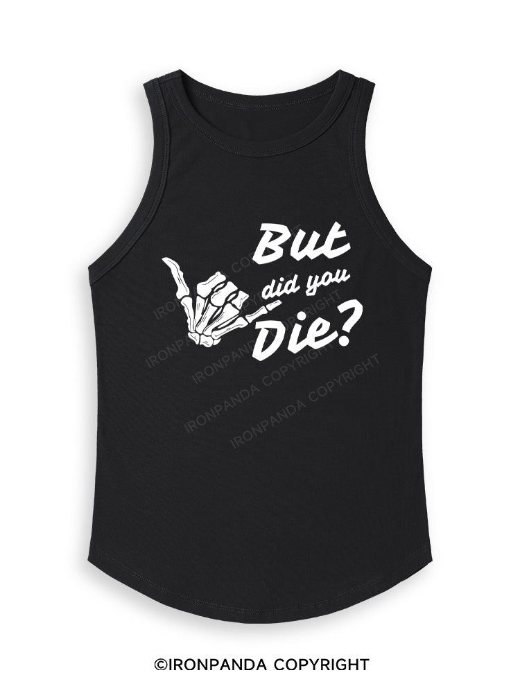 BUT DID YOU DIE Fitted Tank Top
