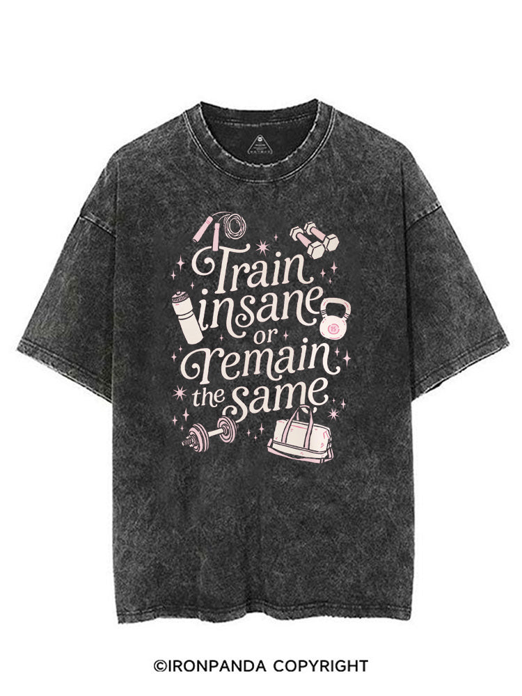 TRAIN INSANE OR REMAIN THE SAME GYM GIRLY VINTAGE GYM SHIRT