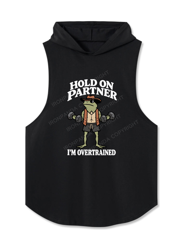 HOLD ON PARTNER I'M OVERTRAINED Hooded Tank