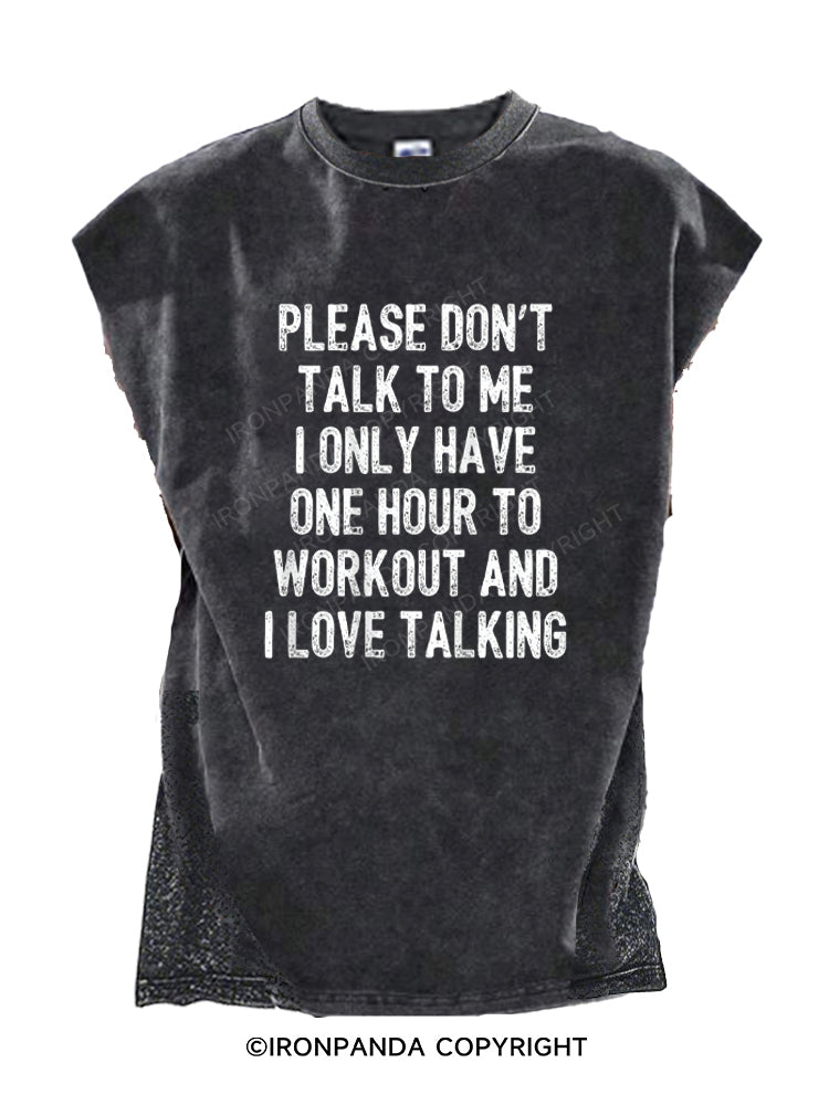 PLEASE DON'T TALK TO ME I ONLY HAVE ONE HOUR TO WORKOUT AND I LOVE TALKING Cut Off Tank