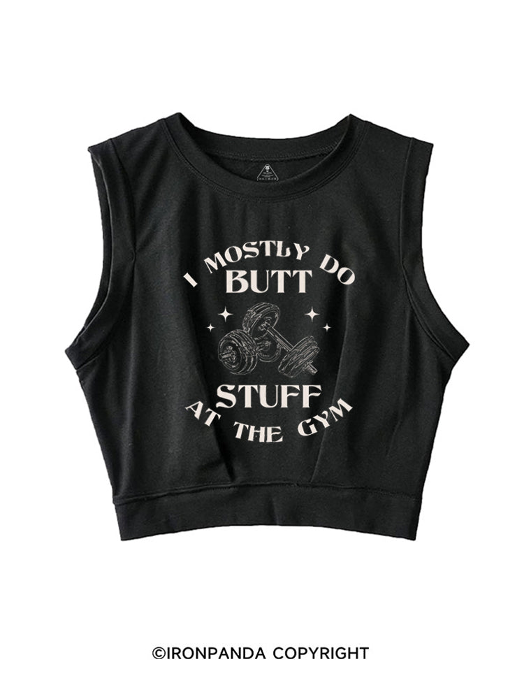 I MOSTLY DO BUTT STUFF AT THE GYM FUNNY WORKOUT SLEEVELESS CROP TOPS