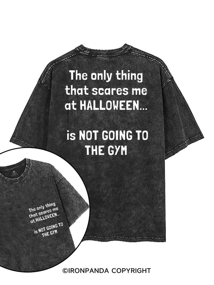 THE ONLY THING THAT SCARES ME AT HALLOWEEN IS NOT GOING TO THE GYM printed Gym Shirt