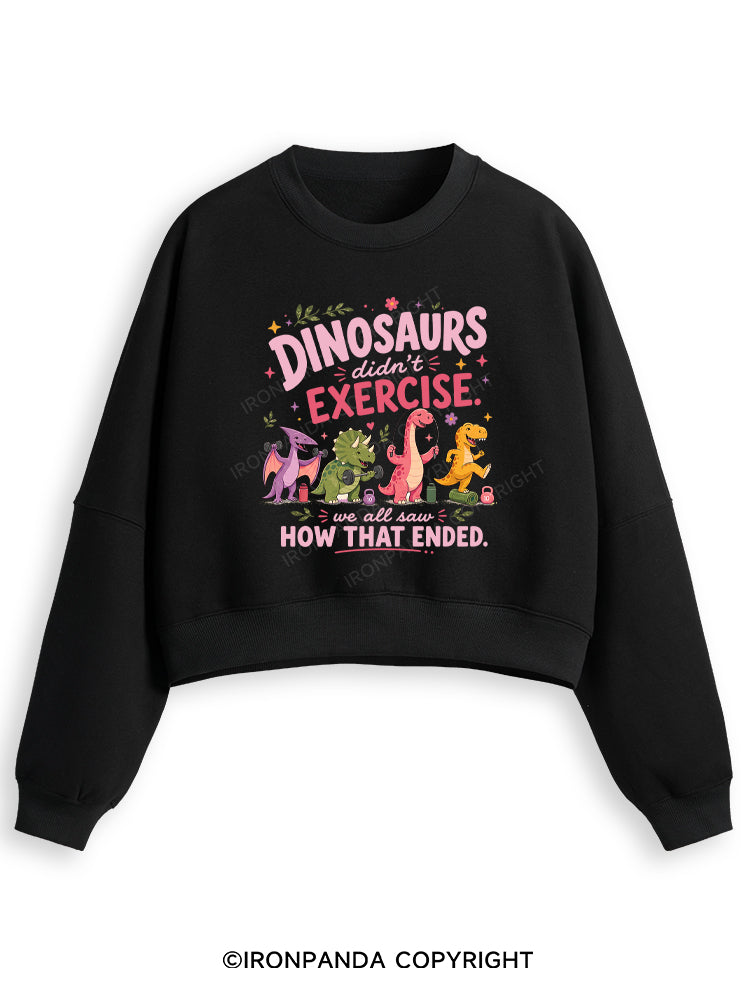 DINOSAURS DIDN'T EXERCISE. WE ALL SAW HOW THAT ENDED FUNNY GYM Fleece Crop Sweatshirt