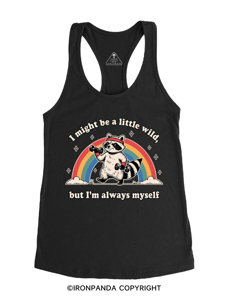 I Might Be A Little Wild, But I’m Always Myself Gym Racerback Tank
