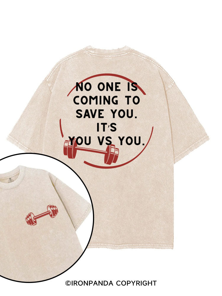 NO ONE IS COMING TO SAVE YOU. IT’S YOU VS YOU printed Gym Shirt