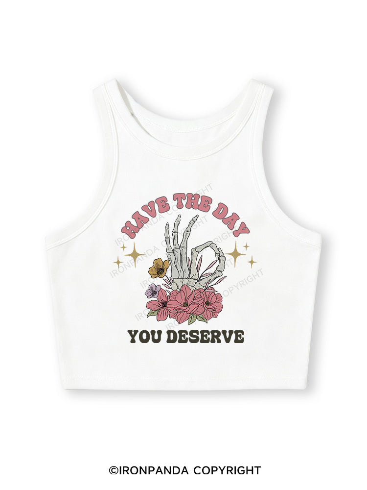 HAVE THE DAY YOU DESERVE Fitted Crop Tank Top