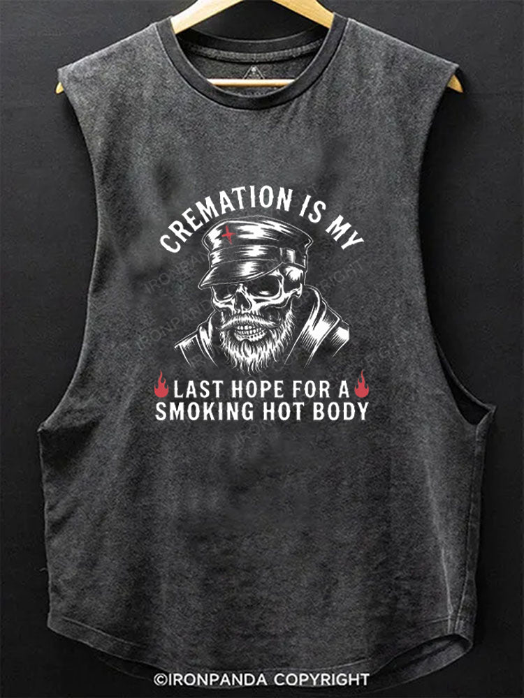 Cremation Is My Last Hope For A Smoking Hot Body Scoop Bottom Cotton Tank