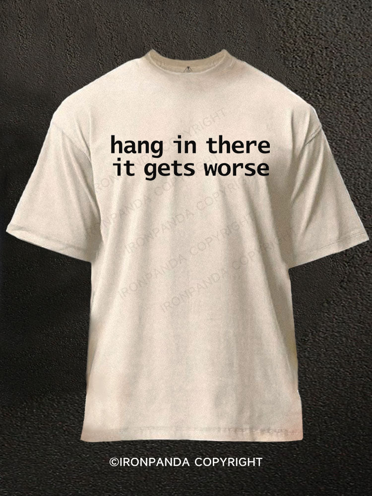 Hang In There It Gets Worse Washed Gym Shirt